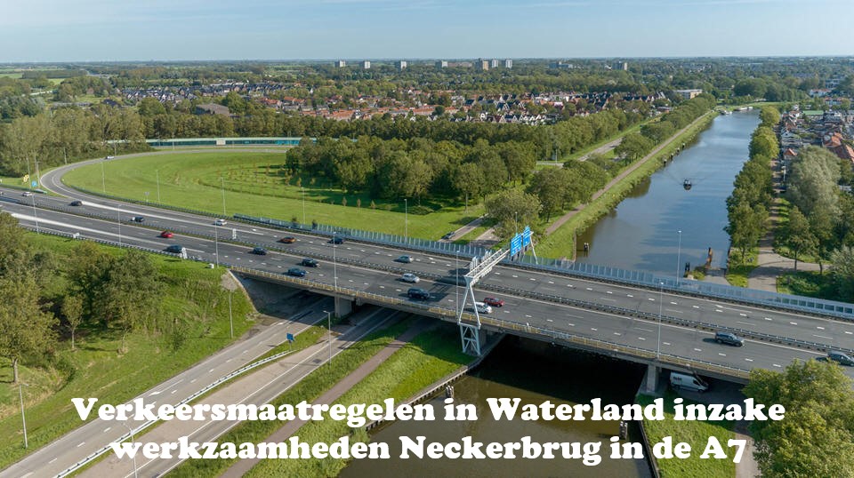 Verkeersmaatregelen in Waterland inzake werkzaamheden Neckerbrug in de A7